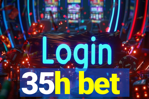 35h bet